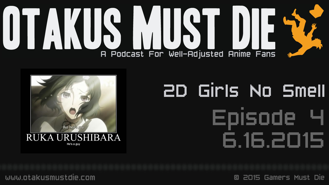 OMD Ep4: 2D Girls No Smell